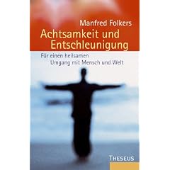 Achtsamkeit und Entschleunigung. F�r einen heilsamen Umgang mit Mensch und Welt