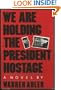 We Are Holding the President Hostage