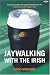Jaywalking with the Irish