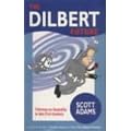 The Dilbert Future: Thriving on Stupidity in the 21st Century