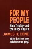 For My People: Black Theology and the Black Church (The Bishop Henry Mcneal Turner Studies in North American Black Religion, Vol. 1)