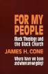 For My People: Black Theology and the Black Church (The Bishop Henry Mcneal Turner Studies in North American Black Religion, Vol. 1)