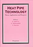 Heat Pipe Technology: Theory, Applications and Prospects (International Heat Pipe Conference Proceedings)