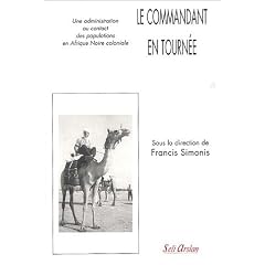 Le Commandant en tourn�e : Une administration au contact des populations en Afrique Noire coloniale