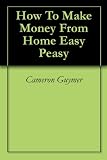 41CCbNKGy9L. SL160  internet home business: How To Make Money From Home Easy Peasy
