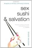 Sex, Sushi, and Salvation: Thoughts on Intimacy, Community, and Eternity