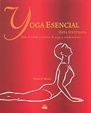 Yoga Esencial Yoga Essential: Mas De 100 Posturas De Yoga Y Meditaciones An Illustrated Guide to over 100 Yoga Poses And Meditations (Spanish Edition)