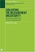 Evaluating the Measurement Uncertainty: Fundamentals and Practical Guidance (Series in Measurement Science and Technology)
