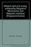 Maigret right and wrong, comprising 'Maigret in Montmartre' and 'Maigret's mistakes'