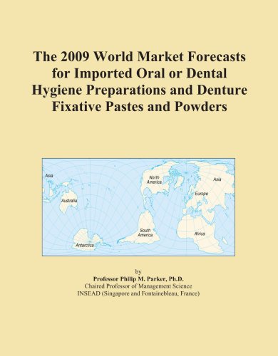 Textbook - The 2009 World Market Forecasts for Imported Oral or Dental Hygiene Preparations and Denture Fixative Pastes and Powders