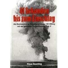 41 Sekunden bis zum Einschlag: Als Bomberpilot im Kampfgeschwader 100 Wiking mit der geheimen Fernlenkbombe Fritz X