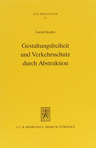 Gestaltungsfreiheit Und Verkehrsschutz Durch Abstraktion: Eine Rechtsvergleichende Studie Zur Abstrakten Und Kausalen Gestaltung Rechtsgeschaftlicher ... Osterre (Jus Privatum) (German Edition)