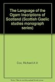 The language of the ogam inscriptions of Scotland : contributions to the study of ogam, runic and Roman alphabet inscriptions in Scotland