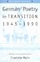 German Poetry in Transition, 1945-1990
