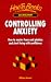 Search : Controlling Anxiety: How to Master Fears and Phobias and Start Living With Confidence (How to Books (Midpoint))