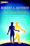 Der zweite K�rper: Astral- und Seelenreisen in ferne Sph�ren der geistigen Welt - Robert A. Monroe