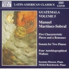 Martinez-Sobral: Guatemala Vol. 5 - Five Characteristic Pieces and a Romance