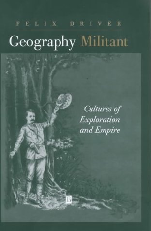 Geography Militant: Cultures of Exploration and Empire