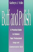 Buff and Polish: A Practical Guide to Enhance Your Professional Image and Communication Style