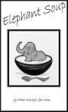 Elephant Soup and Other Recipes for Men