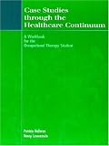 Case Studies Through the Healthcare Continuum: A Workbook for the Occupational Therapy Student
