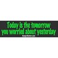 Today is the tomorrow you worried about yesterday - Refrigerator Magnets 7x2 in