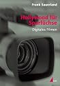 Hollywood f&uuml;r Sparf&uuml;chse. Digitales Filmen