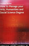 How to Manage Your Arts, Humanities and Social Science Degree (Palgrave Study Guides)