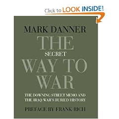 The Secret Way to War: The  Downing Street  Memo and the Iraq War's Buried History