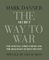 The Secret Way to War: The Downing Street Memo and the Iraq War's Buried History