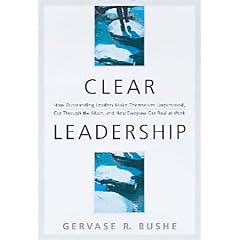 Clear Leadership: How Outstanding Leaders Make Themselves Understood, Cut through the Mush, and Help Everyone Get Real at Work