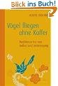 V�gel fliegen ohne Koffer: Meditieren frei von Ballast und Anstrengung