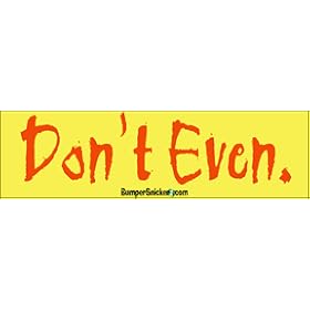 Don't Even - funny bumper stickers (Large 14x4 inches)
