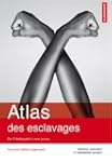 Atlas des esclavages : De l'Antiquit�...