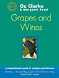 Oz Clarke's Grapes and Wines: A Guide to Varieties and Flavours
