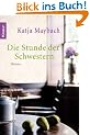 Die Stunde der Schwestern: Roman