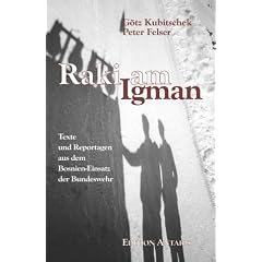 Raki am Igman. Texte und Reportagen aus dem Bosnien-Einsatz der Bundeswehr