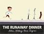 The Runaway Dinner