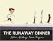 The Runaway Dinner