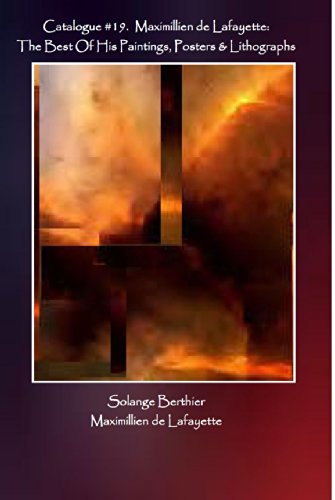 Catalogue #19. Maximillien de Lafayette: The Best Of His Paintings, Posters & Lithographs (Progressive Neo Cubism of Maximillien de Lafayette)