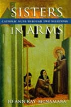 Sisters in Arms: Catholic Nuns Through Two Millennia