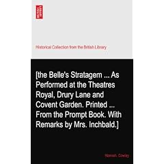 [the Belle's Stratagem ... As Performed at the Theatres Royal, Drury Lane and Covent Garden. Printed ... From the Prompt Book. With Remarks by Mrs. Inchbald.]