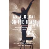 An Acrobat of the Heart: A Physical Approach to Acting Inspired by the Work of Jerzy Grotowski