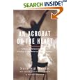 An Acrobat of the Heart: A Physical Approach to Acting Inspired by the Work of Jerzy Grotowski by  Stephen Wangh