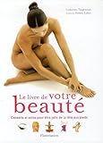 Le livre de votre beaut� : Conseils et soins pour �tre jolie de la t�te aux pieds