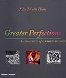 Greater perfections : the practice of garden theory