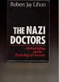 The Nazi Doctors: Medical Killing and the Psychology of Genocide