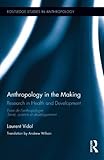 Anthropology in the making : research in health and development
