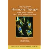 the future of hormone therapy what basic science and clinical studies teach us volume 1052 annals of the new