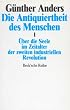 Die Antiquiertheit des Menschen 1. �ber die Seele im Zeitalter der zweiten industriellen Revolution